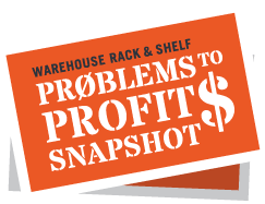 Warehouse Rack & Shelf - Problems to Profits Snapshots